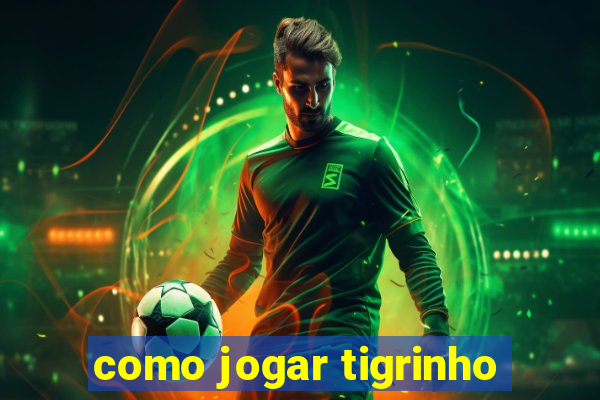 como jogar tigrinho