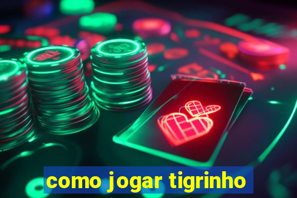 como jogar tigrinho