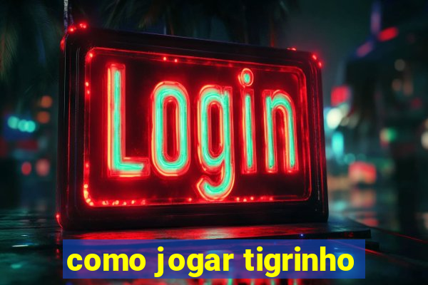 como jogar tigrinho