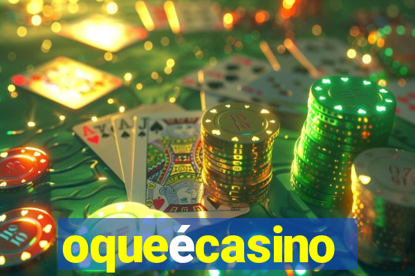 oqueécasino