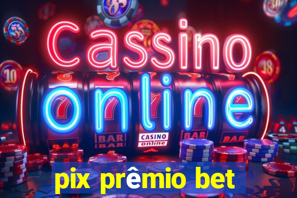 pix prêmio bet