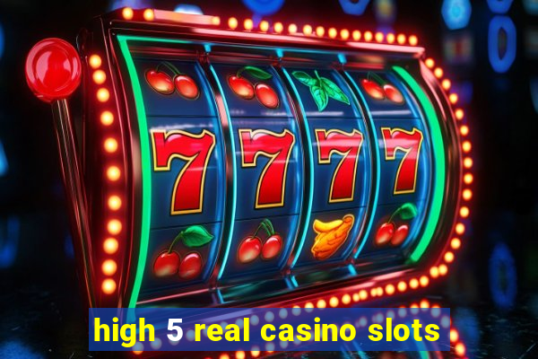 high 5 real casino slots