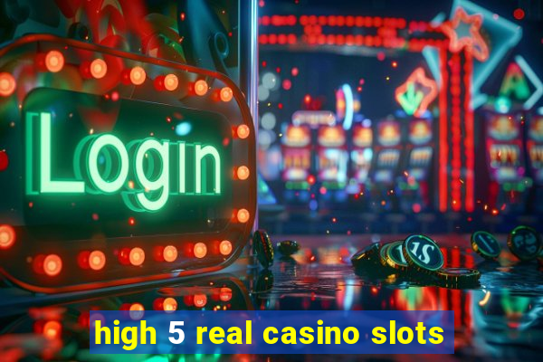 high 5 real casino slots