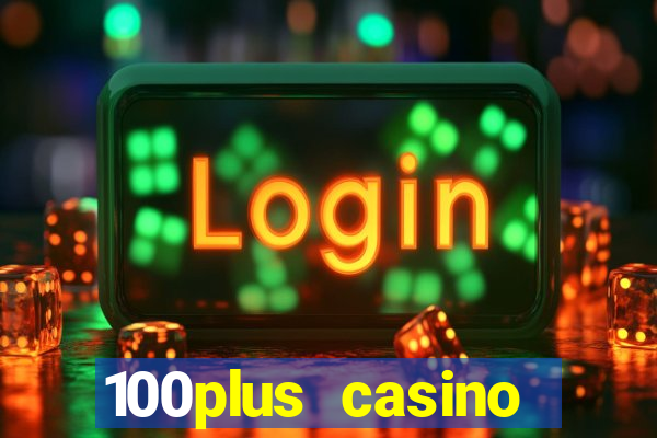 100plus casino online login