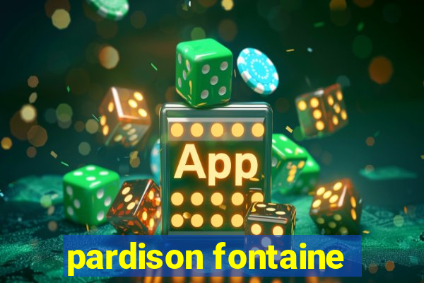 pardison fontaine