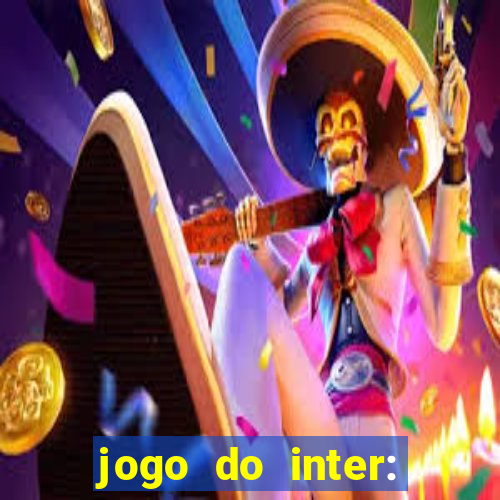 jogo do inter: onde assistir