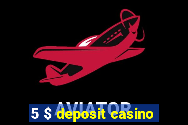 5 $ deposit casino