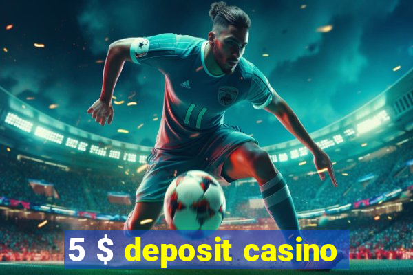 5 $ deposit casino