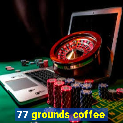 77 grounds coffee