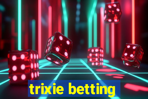 trixie betting