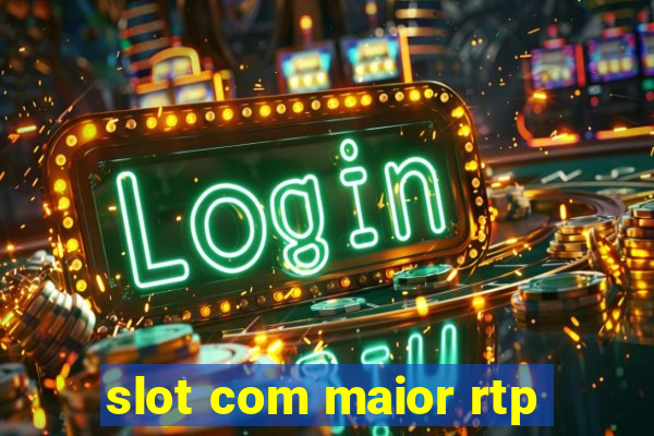 slot com maior rtp