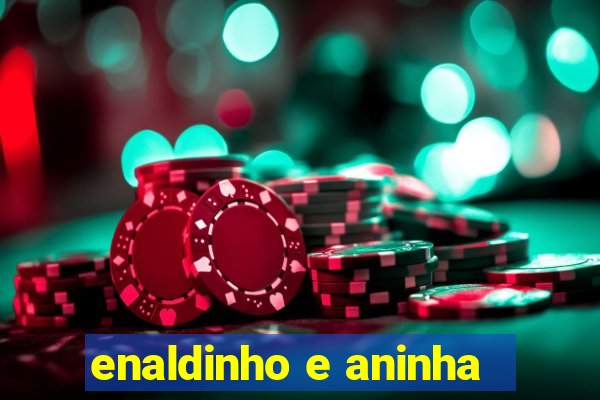 enaldinho e aninha