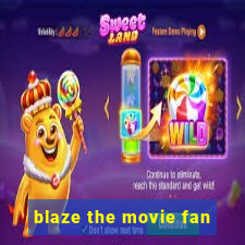 blaze the movie fan