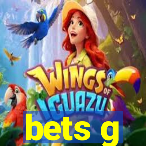 bets g