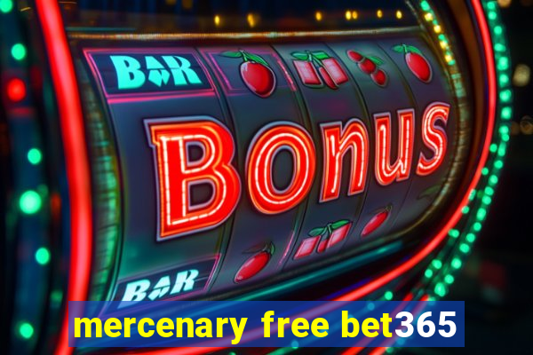 mercenary free bet365