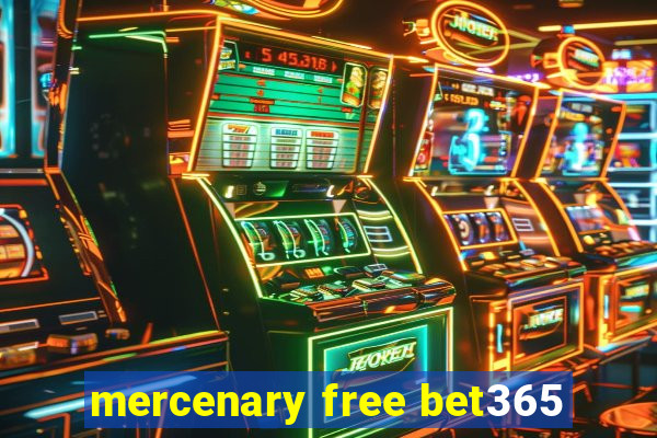 mercenary free bet365