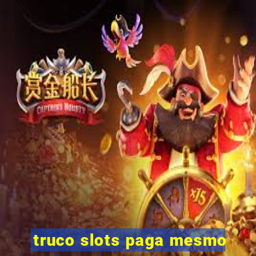 truco slots paga mesmo