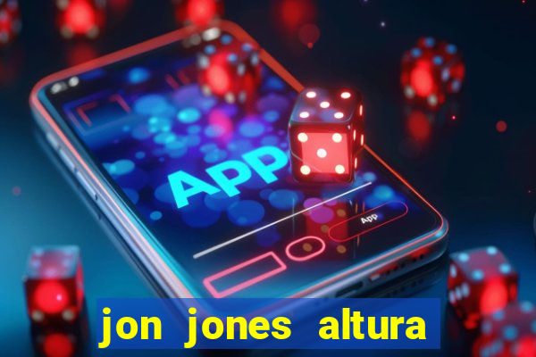 jon jones altura é peso