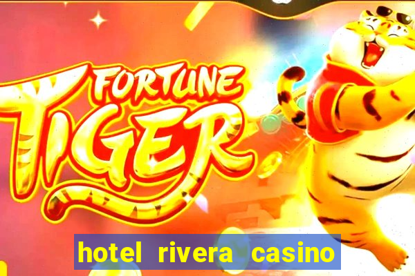 hotel rivera casino & resort