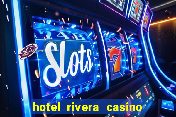 hotel rivera casino & resort