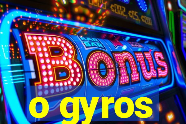 o gyros