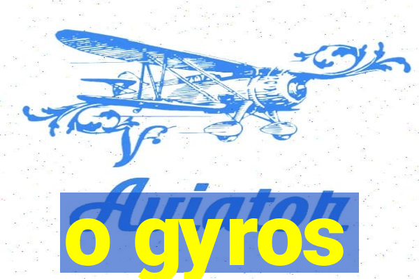 o gyros