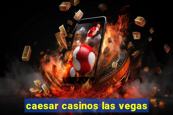 caesar casinos las vegas