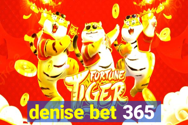 denise bet 365