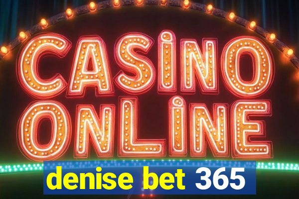 denise bet 365