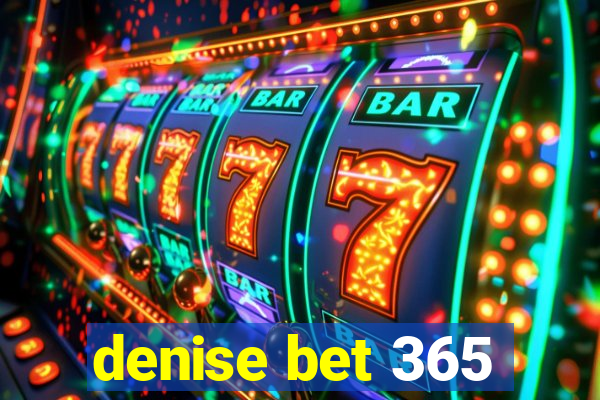 denise bet 365