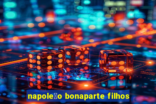 napole茫o bonaparte filhos