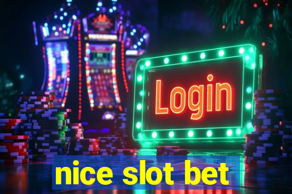 nice slot bet