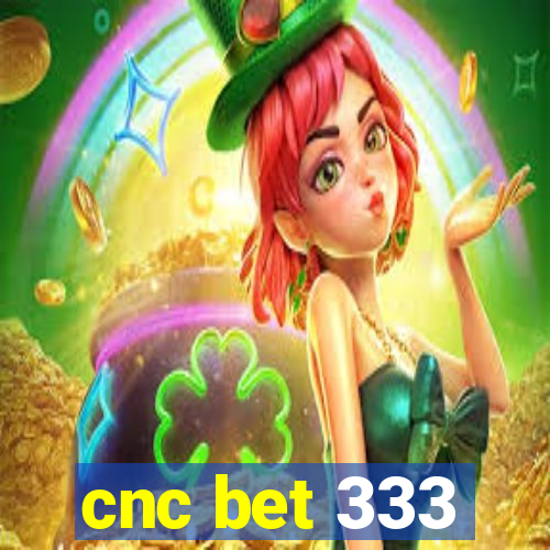 cnc bet 333