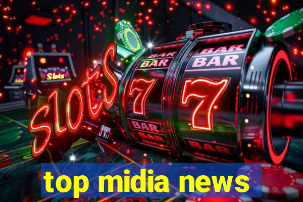 top midia news