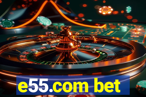 e55.com bet