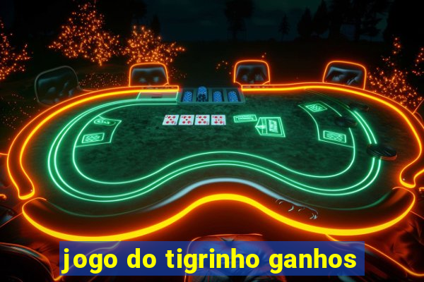 jogo do tigrinho ganhos