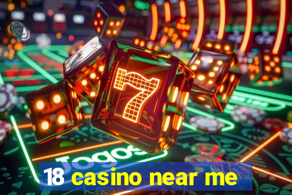 18 casino near me