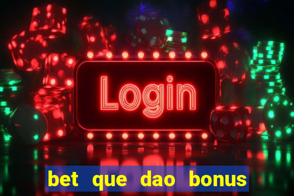 bet que dao bonus no cadastro