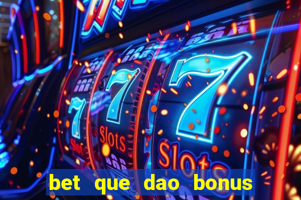 bet que dao bonus no cadastro