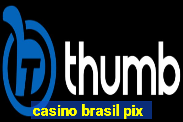 casino brasil pix