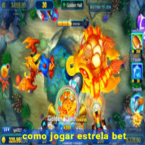 como jogar estrela bet