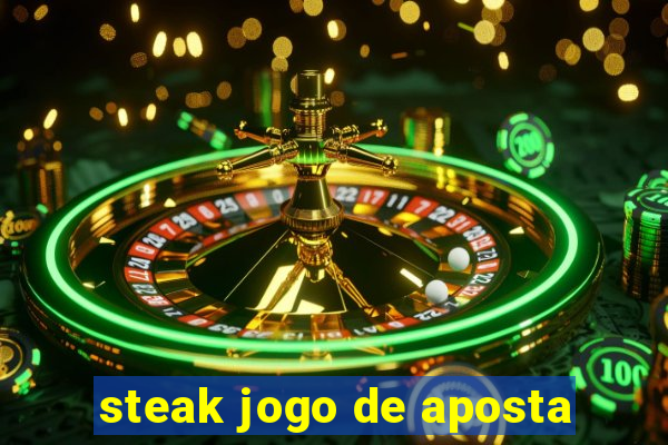 steak jogo de aposta