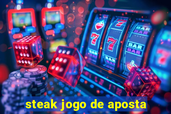 steak jogo de aposta