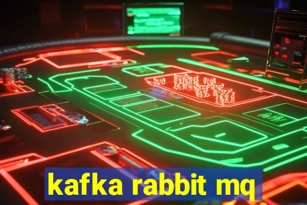 kafka rabbit mq