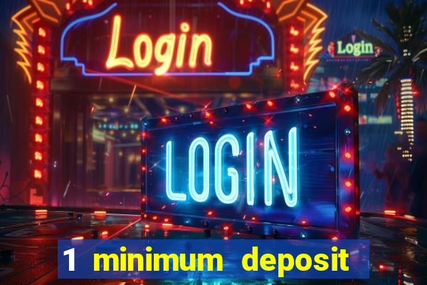 1 minimum deposit mobile casino