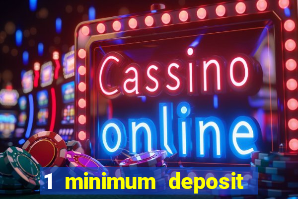 1 minimum deposit mobile casino