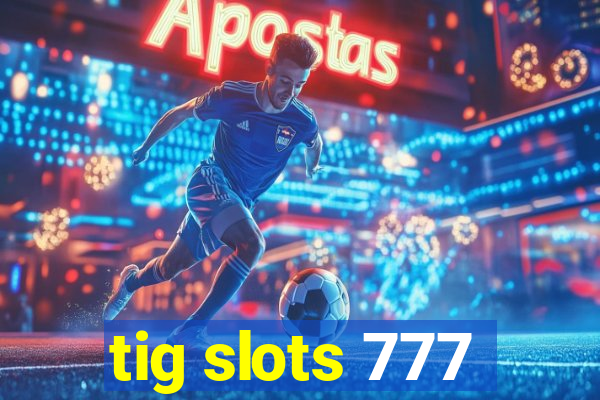 tig slots 777