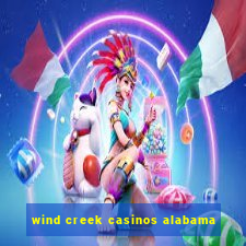 wind creek casinos alabama