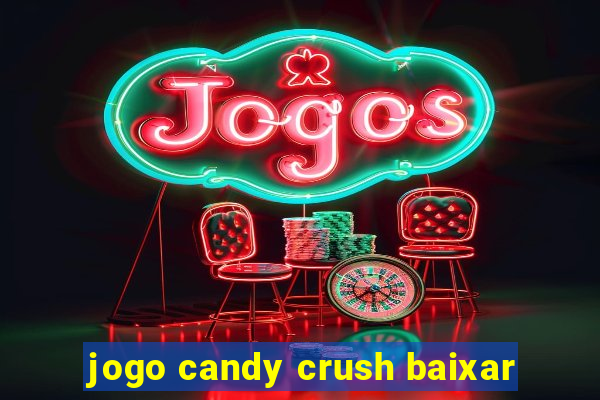 jogo candy crush baixar