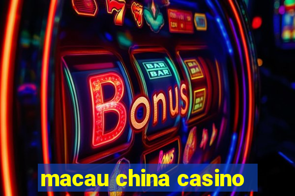 macau china casino